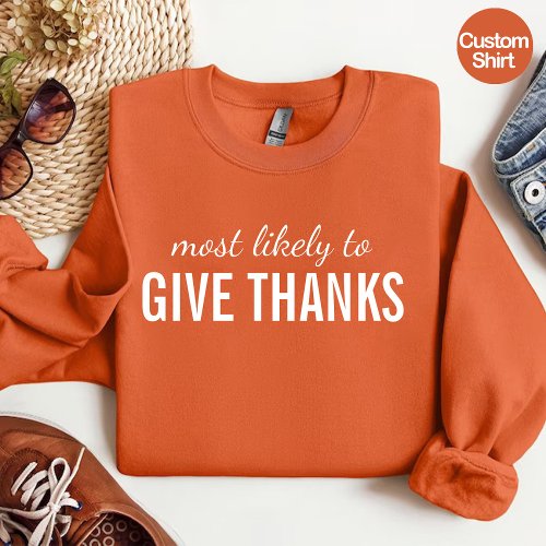 Most Likely to Give Thanks  Funny Thanksgiving T_Shirt