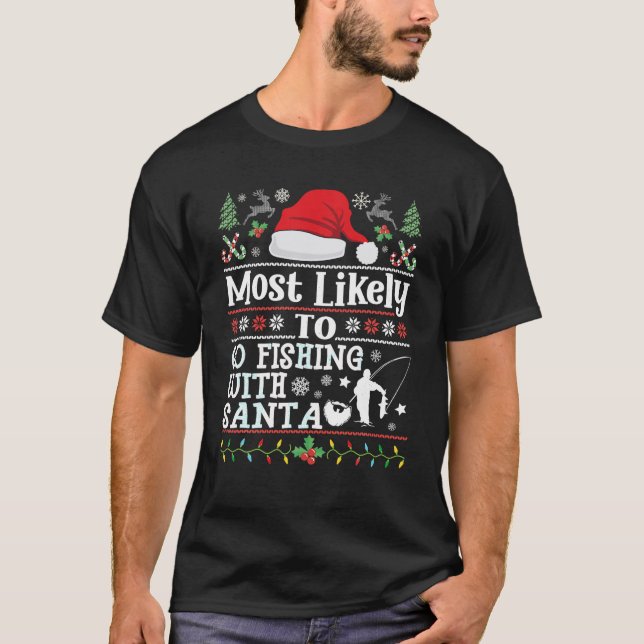Most likely to Go Fishing With Santa Christmas Fis T-Shirt (Front)
