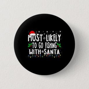 Most Likely To Go Fishing With Santa Fishing Funny Button
