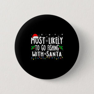 Most Likely To Go Fishing With Santa Fishing Funny Button