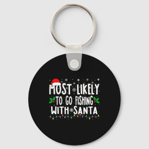Most Likely To Go Fishing With Santa Fishing Funny Keychain