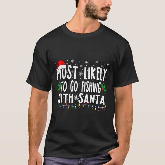 Most Likely To Go Fishing With Santa Fishing Funny T-Shirt (Front)