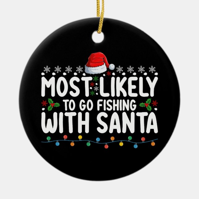 Most Likely To Go Fishing With Santa Funny Ceramic Ornament (Front)