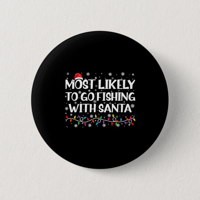 Most Likely To Go Fishing With Santa Xmas Fishing  Button (Front)