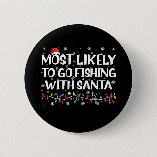 Most Likely To Go Fishing With Santa Xmas Fishing Button (Front)