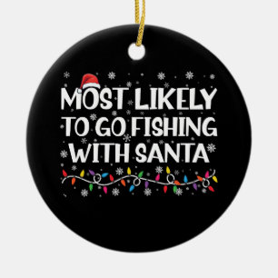Most Likely To Go Fishing With Santa Xmas Fishing Ceramic Ornament