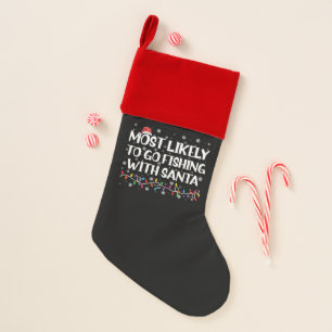 Most Likely To Go Fishing With Santa Xmas Fishing Christmas Stocking