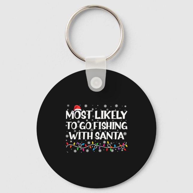 Most Likely To Go Fishing With Santa Xmas Fishing  Keychain (Front)
