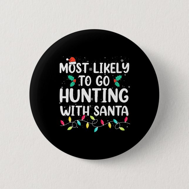 Most Likely To Go Hunting With Santa Hunt Christma Button (Front)