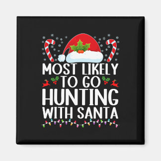 Most Likely To Go Hunting With Santa Hunt Christma Magnet