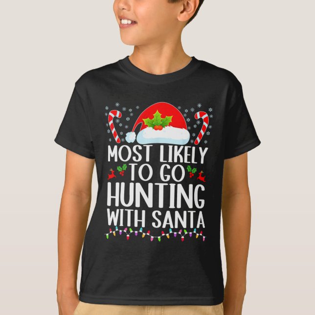 Most Likely To Go Hunting With Santa Hunt Christma T-Shirt (Front)