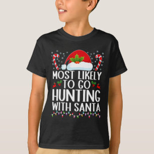 Most Likely To Go Hunting With Santa Hunt Christma T-Shirt