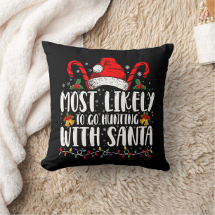 Most Likely To Go Hunting With Santa Hunt Xmas Throw Pillow