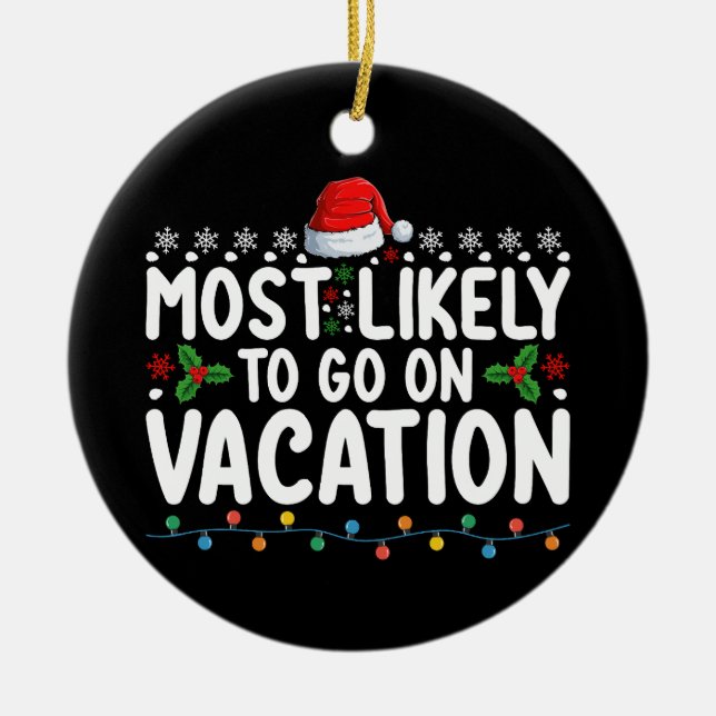 Most Likely To Go On Vacation Christmas Family Ceramic Ornament (Front)