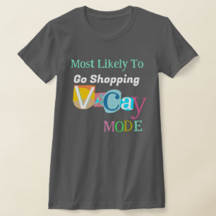 Most Likely To Go Shopping IN VACAY MODE T-Shirt