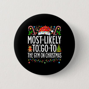 Most Likely To Go To Gym On Christmas Bodybuilding Button