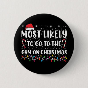Most Likely To Go To The Gym On Christmas Family Button