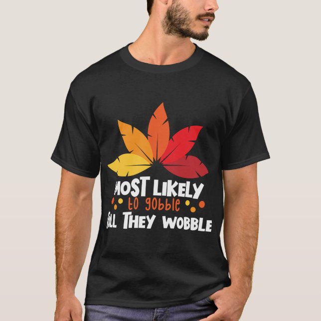 Most Likely To Gobble Till They Wobble Matching Th T-Shirt (Front)