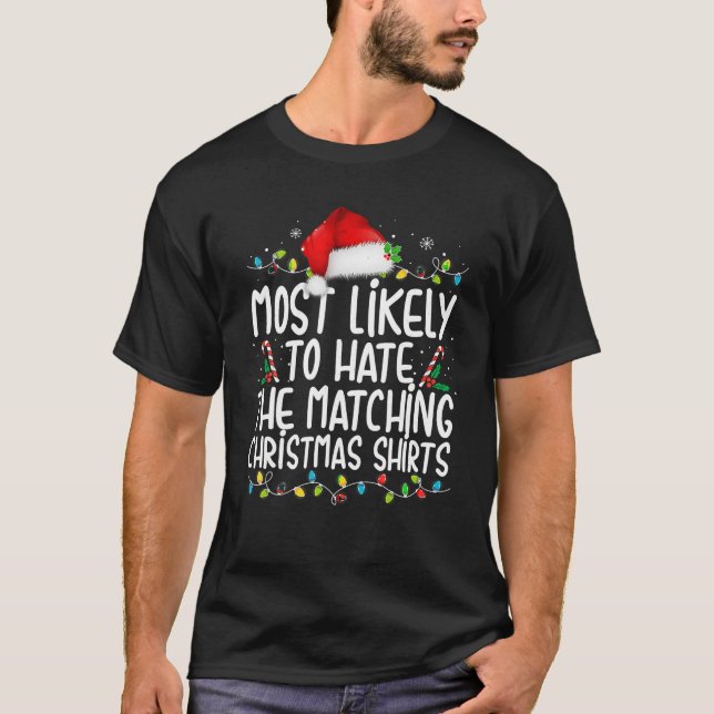 Most Likely To Hate Matching Christmas Funny Famil T-Shirt (Front)
