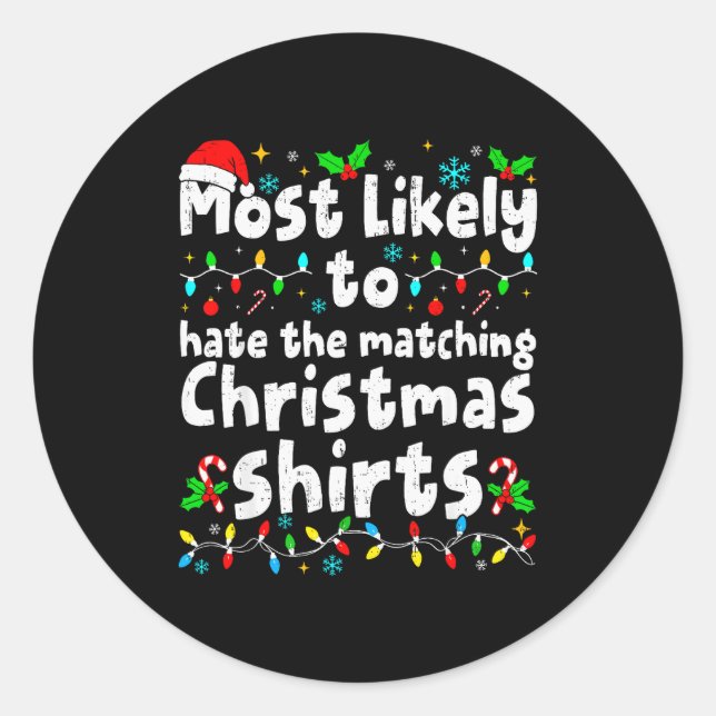 Most Likely To Hate The Matching Christmas Shirt F Classic Round Sticker (Front)