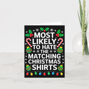 Most Likely To Hate The Matching Christmas Shirts  Card