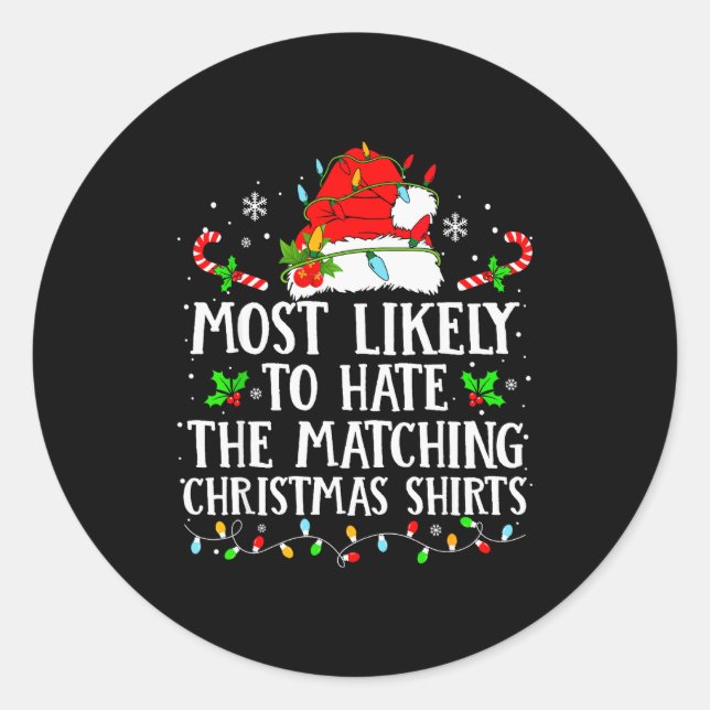 Most Likely To Hate The Matching Christmas Shirts  Classic Round Sticker (Front)