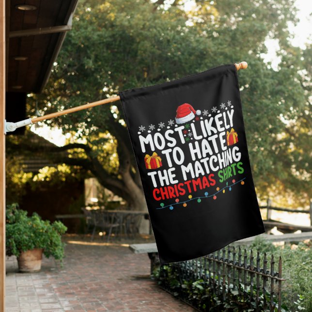 Most Likely To Hate The Matching Christmas Shirts  House Flag (In SItu)