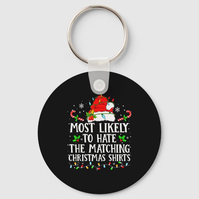 Most Likely To Hate The Matching Christmas Shirts  Keychain (Front)