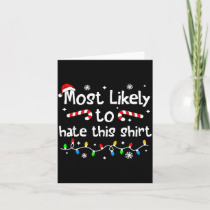 Most Likely To Hate This Shirt C-hristmas Matching Card