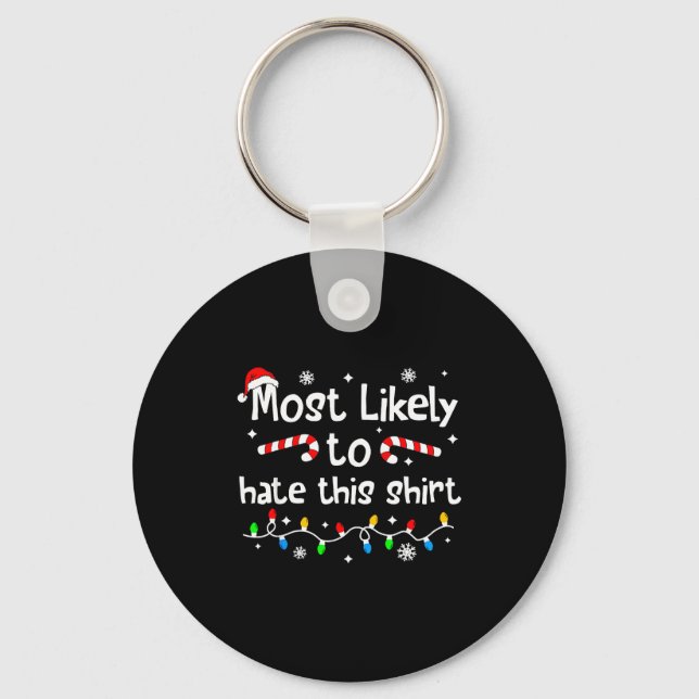 Most Likely To Hate This Shirt C-hristmas Matching Keychain (Front)