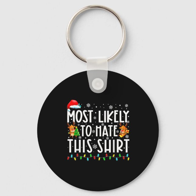 Most Likely To Hate This Shirt Christmas  Keychain (Front)
