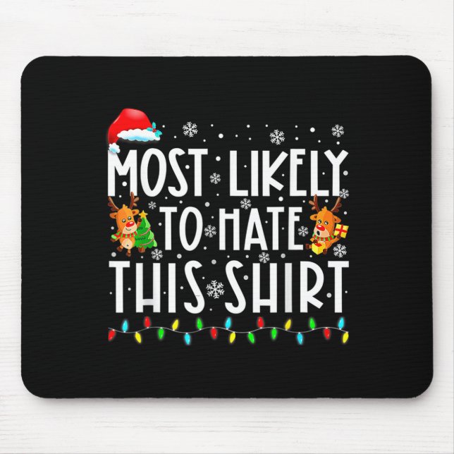 Most Likely To Hate This Shirt Christmas  Mouse Pad (Front)
