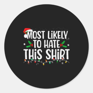 Most Likely To Hate This Shirt Family Matching Chr Classic Round Sticker