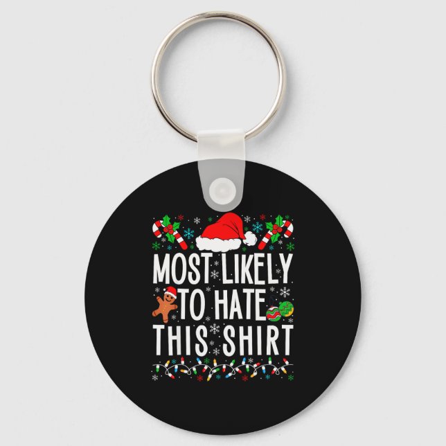 Most Likely To Hate This Shirt Funny Family Xmas P Keychain (Front)