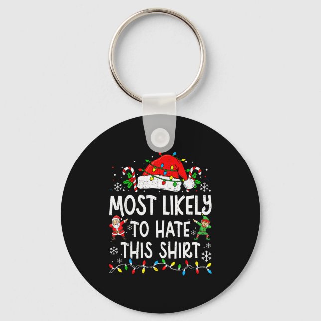 Most Likely To Hate This Shirt Funny Matching Chri Keychain (Front)