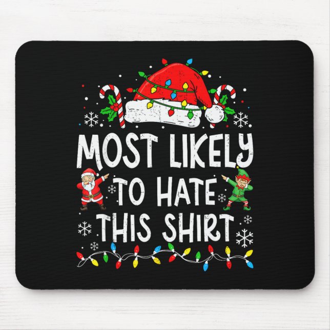 Most Likely To Hate This Shirt Funny Matching Chri Mouse Pad (Front)