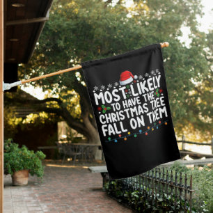 Most Likely To Have Christmas Tree Fall On Them House Flag