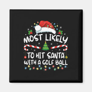 Most Likely To Hit Santa With A Golf Ball Christma Magnet