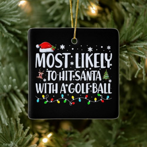 Most Likely to Hit Santa With a Golf Ball Funny Ceramic Ornament