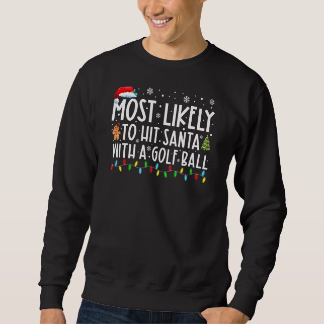 Most Likely To Hit Santa With A Golf Ball Funny Ch Sweatshirt (Front)