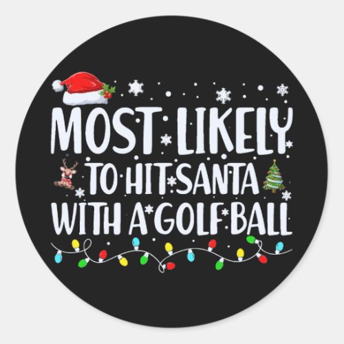 Most Likely to Hit Santa With a Golf Ball Funny Classic Round Sticker