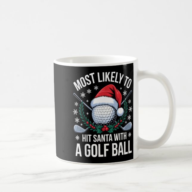 Most Likely To Hit Santa With A Golf Ball Funny Go Coffee Mug (Right)