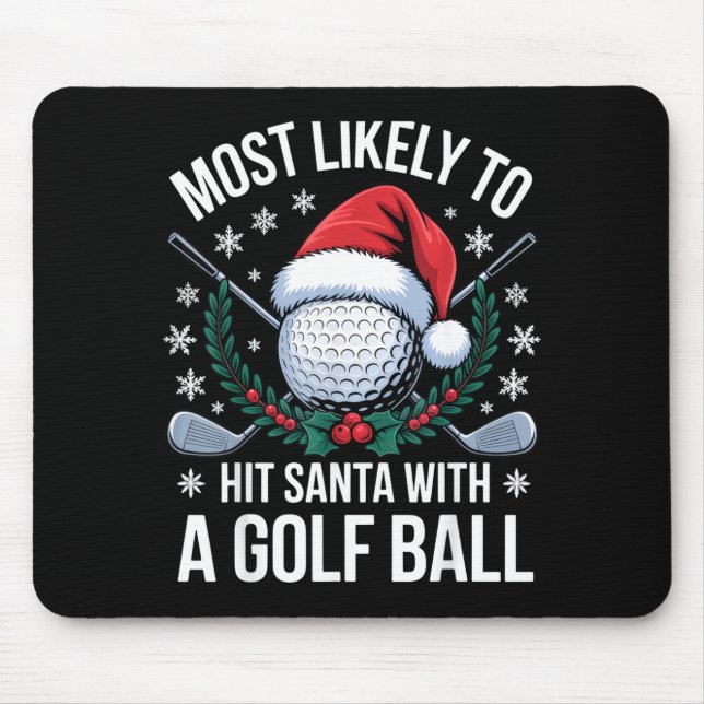 Most Likely To Hit Santa With A Golf Ball Funny Go Mouse Pad (Front)