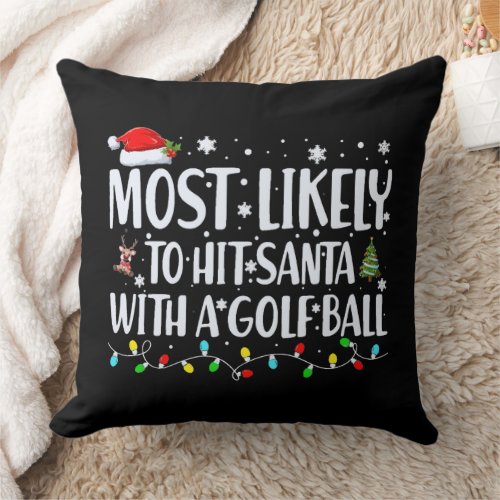 Most Likely to Hit Santa With a Golf Ball Funny Throw Pillow