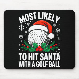Most Likely To Hit Santa With A Golf Ball Shirt Ch Mouse Pad