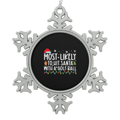Most Likely To Hit Santa With A Golf Ball Snowflake Pewter Christmas Ornament