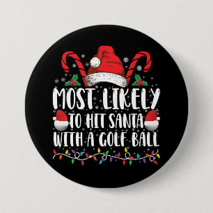 Most Likely To Hit Santa With A Golf Ball Xmas Button