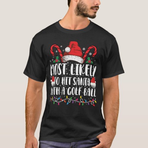 Most Likely To Hit Santa With A Golf Ball Xmas T_Shirt