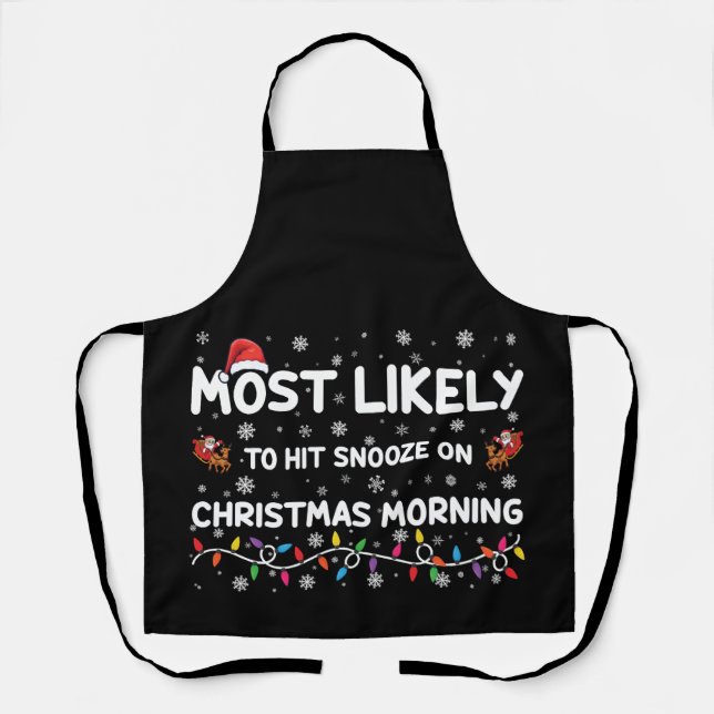 Most Likely To Hit Snooze On Christmas Morning  Apron (Front)