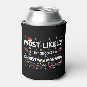 Most Likely To Hit Snooze On Christmas Morning Can Cooler
